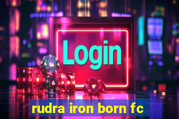 rudra iron born fc